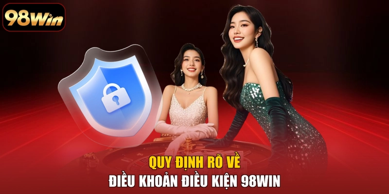 Quy định rõ về điều khoản điều kiện 98WIN