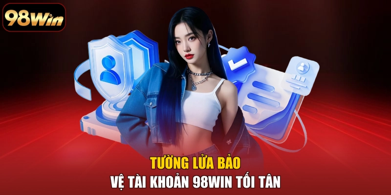 Tường lửa bảo vệ tài khoản 98WIN tối tân